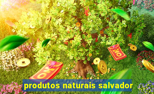 produtos naturais salvador